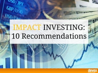 IMPACT INVESTING:
10 Recommendations
 