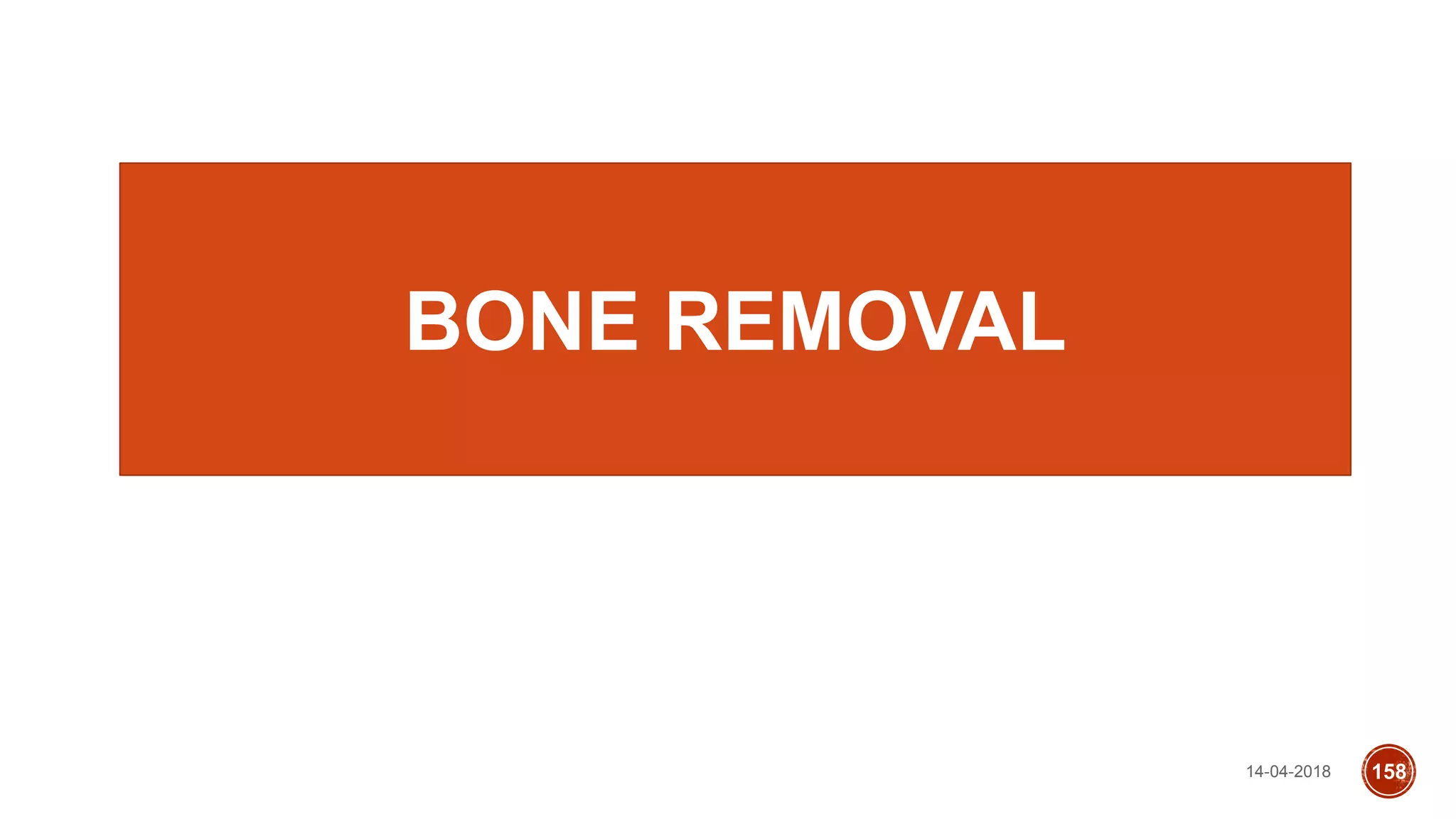 14-04-2018 158
BONE REMOVAL
 