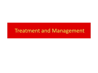 Treatment and Management
 