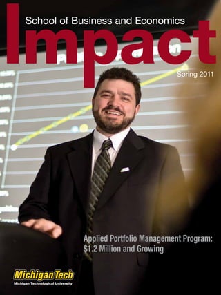 School of Business and Economics



                                   Spring 2011
                                     Spring 2011




           Applied Portfolio Management Program:
           $1.2 Million and Growing
 