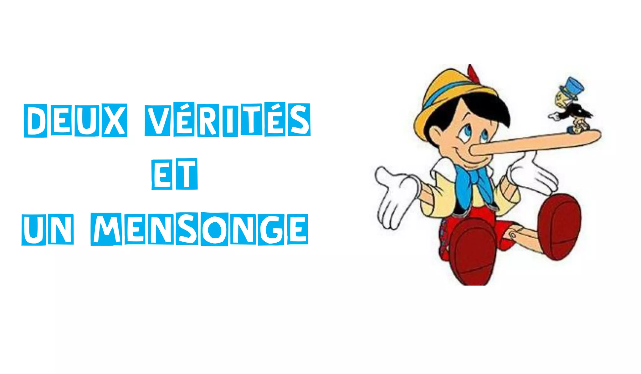 Deux vérités
ET
un mensonge
 