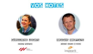 VOS HOTES
Géraldine Legris DragoS Dreptate
Scrum Master COACH AGILE & LEAN
 