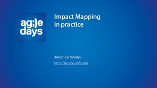 Impact Mapping
in practice
Alexander Byndyu
http://byndyusoft.com
 