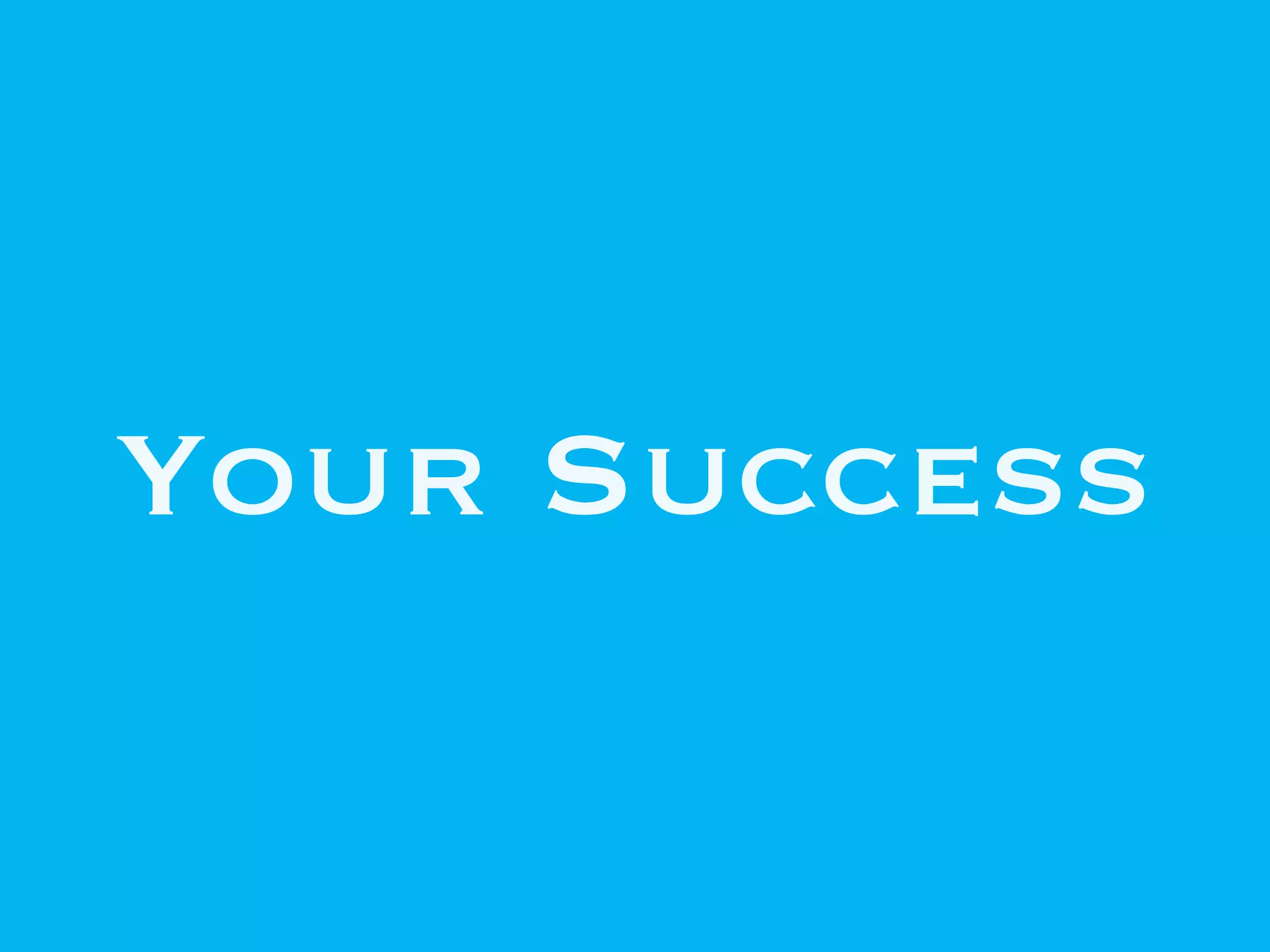 Your Success
 