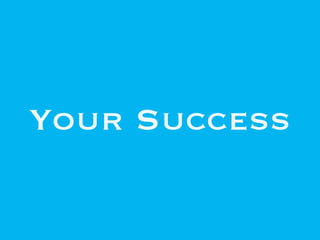 Your Success
 