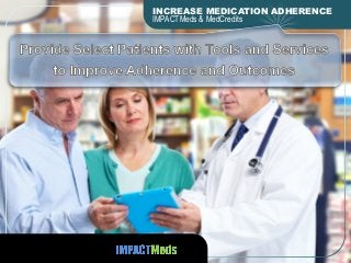 INCREASE MEDICATION ADHERENCE
IMPACTMeds & MedCredits

 