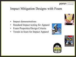 Impact Mitigation Designs with Foam ,[object Object],[object Object],[object Object],[object Object]