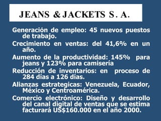 JEANS & JACKETS S. A.  Generación de empleo: 45 nuevos puestos de trabajo. Crecimiento en ventas: del 41,6% en un año.  Au...