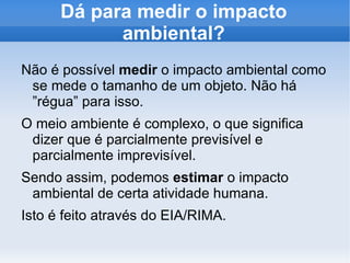 Esta aula é fundamentada na  Resolução 001/86 – CONAMA Fonte: http://www.mma.gov.br/port/conama/ res/res86/res0186.html 