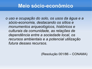 Isto é feito através do EIA/RIMA. 