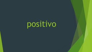 positivo
 