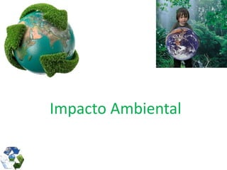 Impacto Ambiental
 