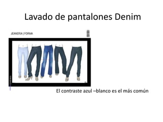 Lavado de pantalones Denim
El contraste azul –blanco es el más común
 