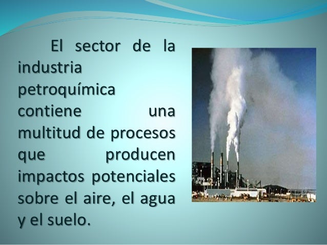 Impacto ambiental de la industria petroquimica