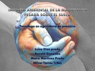 Tecnólogo en agricultura de precisión
Luisa Díaz prado
Ronald González
Maira Martínez Prado
Nilver Torres Téllez
 