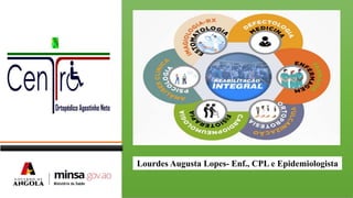 Lourdes Augusta Lopes- Enf., CPL e Epidemiologista
 