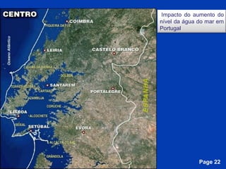 Impacto do aumento do
                            nível da água do mar em
                            Portugal




Free Powerpoint Templates
                                          Page 22
 