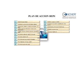 PLAN DE ACCION BEPS
Combatir prácticas tributarias agresivas (perjudiciales)
(HTP)
Limitar erosión por deducciones de intereses de
financiamiento
Normas sobre entidades extranjeras controladas “CFC
Rules”
Neutralizar los efectos de los mecanismos híbridos
Desafío Economía Digital
PT en otras áreas de alto riesgo
PT en Asignación de riesgo y capital
PT en trasacciones que involucran intangibles
Prevención artificial de EP
Prevención de utilización abusiva de convenio
Instrumento Multilateral
Resolución de controversias
Documentación de Precios de Transferencia
Revelación de mecanismos de planificación fiscal
agresiva
Medición y monitoreo de BEPS
 