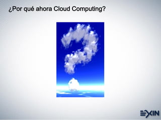 ¿Por qué ahora Cloud Computing?
 
