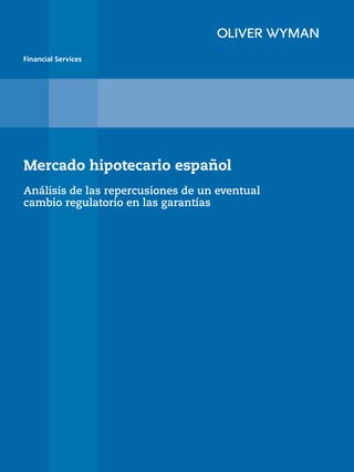 Financial Services




Mercado hipotecario español
Análisis de las repercusiones de un eventual
cambio regulatorio en las garantías
 