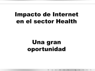 Impacto de Internet
 en el sector Health


    Una gran
   oportunidad
 