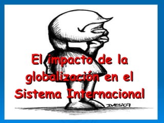 El impacto de la globalización en el Sistema Internacional 