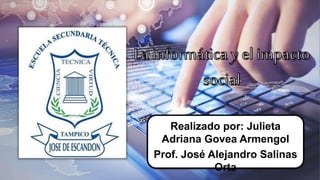 Realizado por: Julieta
Adriana Govea Armengol
Prof. José Alejandro Salinas
Orta
 