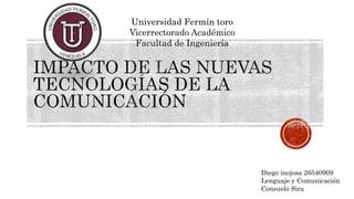 Universidad Fermín toro
Vicerrectorado Académico
Facultad de Ingeniería
Diego inojosa 26540909
Lenguaje y Comunicación
Consuelo Sira
 