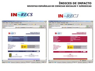 ÍNDICES DE IMPACTO
REVISTAS ESPAÑOLAS DE CIENCIAS SOCIALES Y JUÍRIDICAS
 