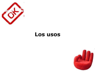 Los usos
 
