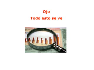 Ojo
Todo esto se ve
 
