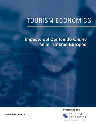Impacto del Contenido Online
en el Turismo Europeo

Presentado por:
Noviembre de 2013

 