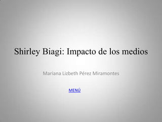 Shirley Biagi: Impacto de los medios

       Mariana Lizbeth Pérez Miramontes


                 MENÚ
 