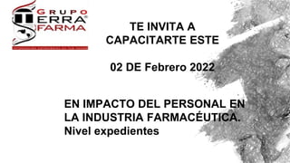 TE INVITA A
CAPACITARTE ESTE
02 DE Febrero 2022
EN IMPACTO DEL PERSONAL EN
LA INDUSTRIA FARMACÉUTICA.
Nivel expedientes
 