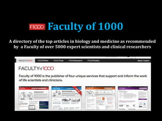 Faculty of 1000
A directory of the top articles in biology and medicine as recommended
by a Faculty of over 5000 expert scientists and clinical researchers
 