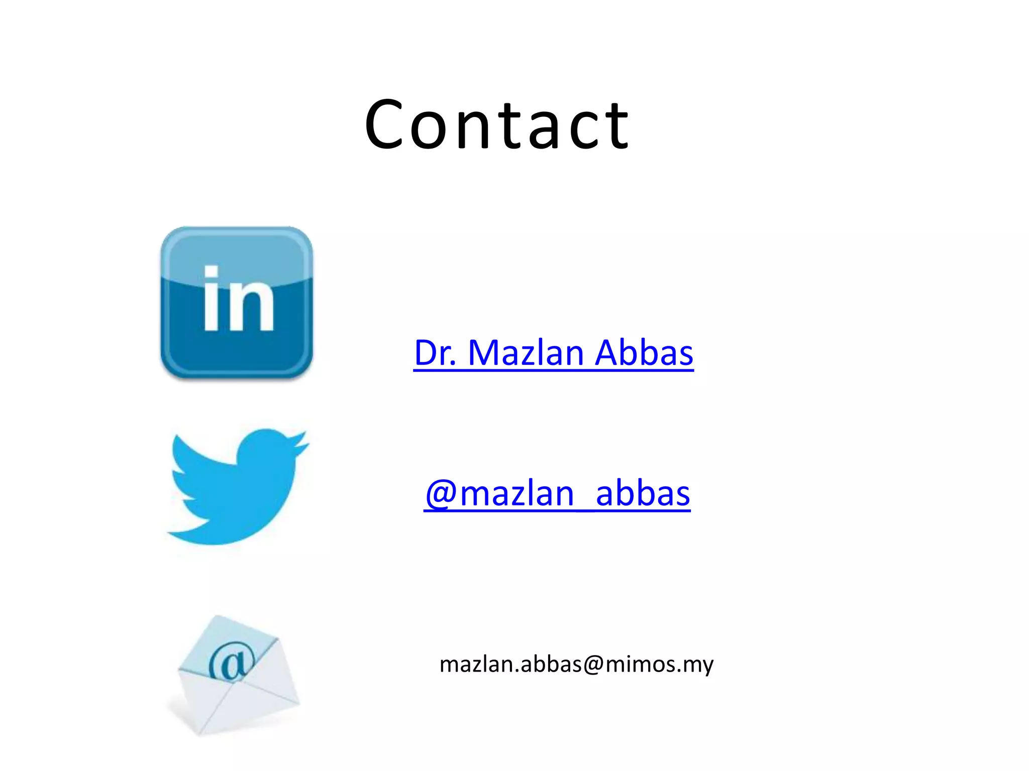 Contact

 Dr. Mazlan Abbas


 @mazlan_abbas



  mazlan.abbas@mimos.my
 