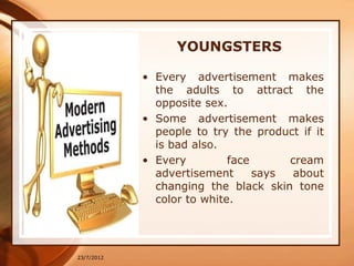 YOUNGSTERS

            • Every advertisement makes
              the adults to attract the
              opposite sex.
  ...