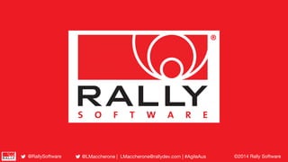 ©2014 Rally Software@LMaccherone | LMaccherone@rallydev.com | #AgileAus@RallySoftware
 