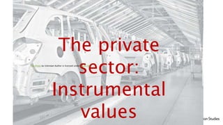 SCHOOL OF INFORMATION STUDIES | SYRACUSE UNIVERSITY 13
The private
sector:
Instrumental
values
This Photo by Unknown Author is licensed under CC BY-ND
 