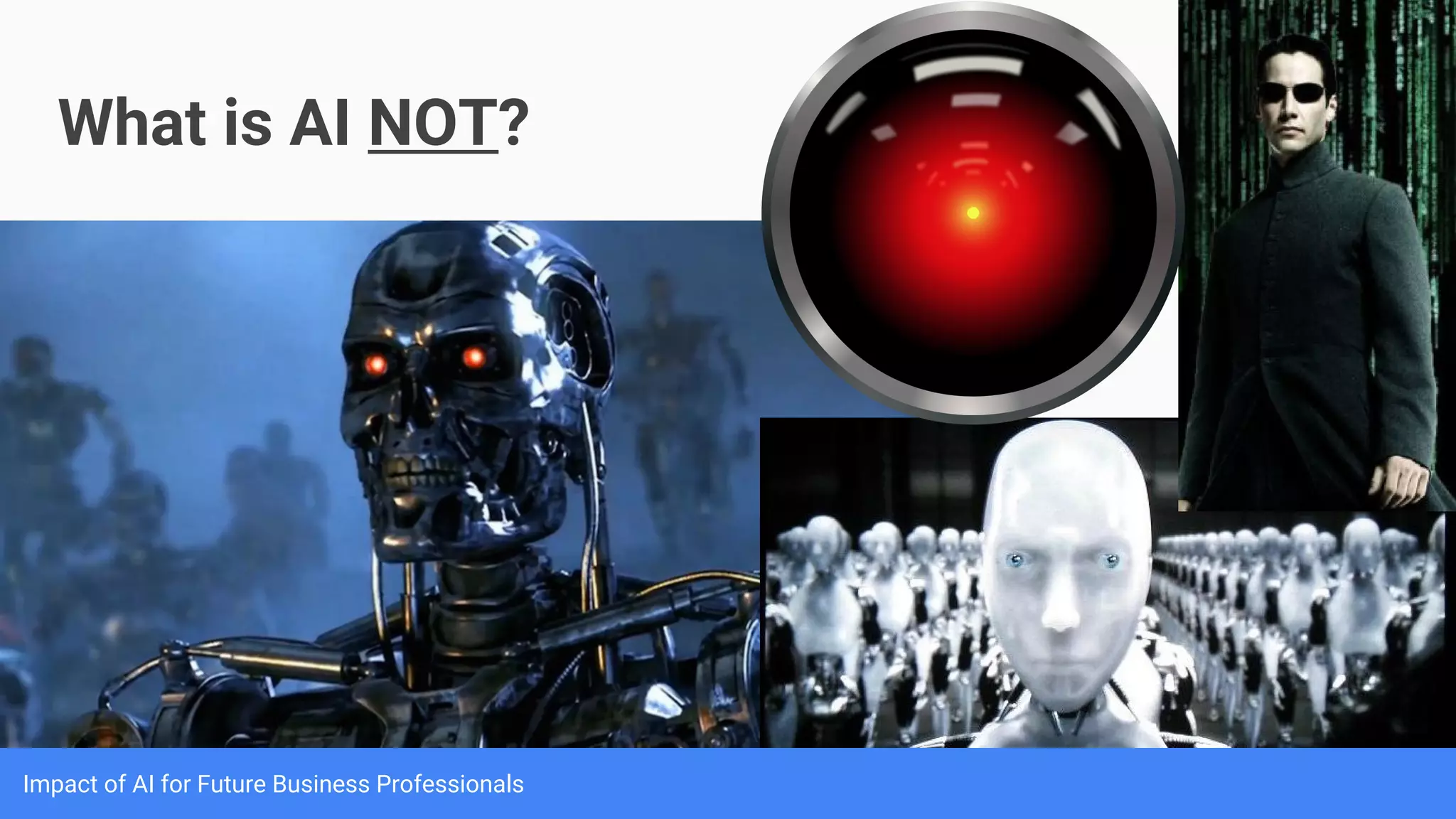 Impact of AI for Future Business Professionals
What is AI NOT?
 