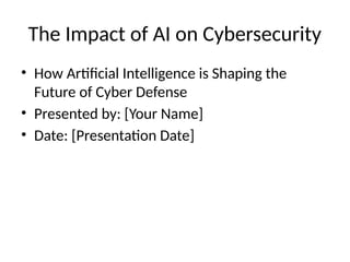 Impact of Artificial Intelligence on Cybersecurity | PPTX