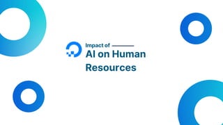 Impact of
AI on Human
Resources
 