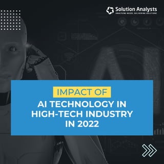 AI TECHNOLOGY IN
HIGH-TECH INDUSTRY
IN 2022
IMPACT OF
 