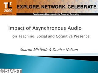 on Teaching, Social and Cognitive Presence


   Sharon Misfeldt & Denise Nelson




                                             1
 