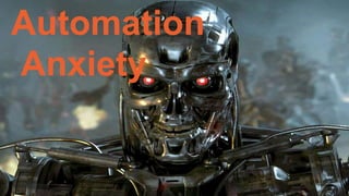 Impact Of Automation
Automation
Anxiety
 