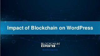 Impact of Blockchain on WordPress
blockchainexpert.uk
 