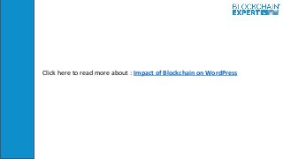 Click here to read more about : Impact of Blockchain on WordPress
 
