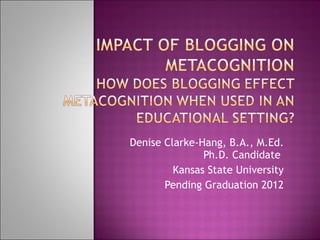 Denise Clarke-Hang, B.A., M.Ed. Ph.D. Student Kansas State University 