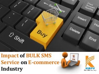 Impact of BULK SMS
Service on E-commerce
Industry
 