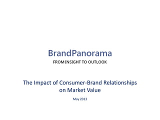 The Impact of Consumer-Brand Relationships
on Market Value
May 2013
 